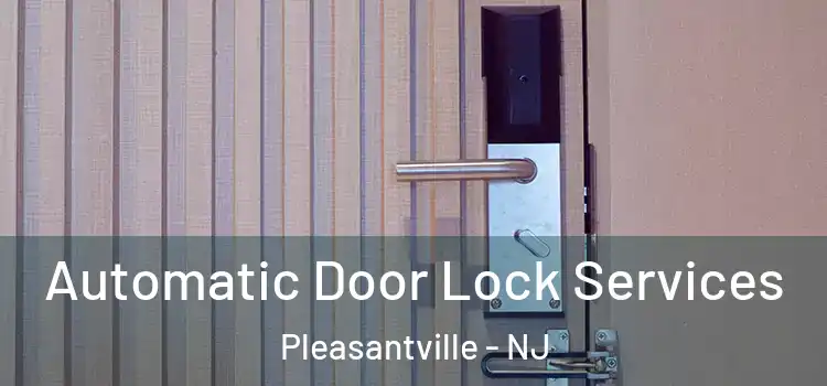 Automatic Door Lock Services Pleasantville - NJ