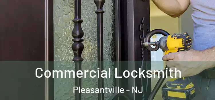 Commercial Locksmith Pleasantville - NJ