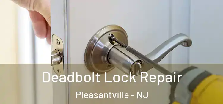 Deadbolt Lock Repair Pleasantville - NJ