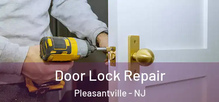 Door Lock Repair Pleasantville - NJ