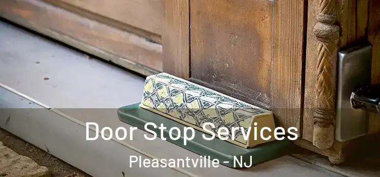 Door Stop Services Pleasantville - NJ