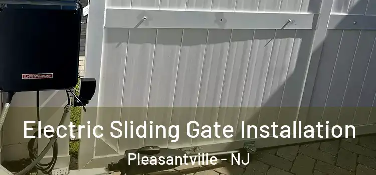 Electric Sliding Gate Installation Pleasantville - NJ