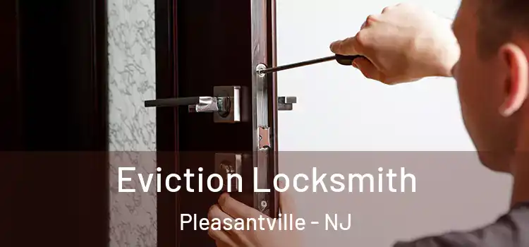 Eviction Locksmith Pleasantville - NJ