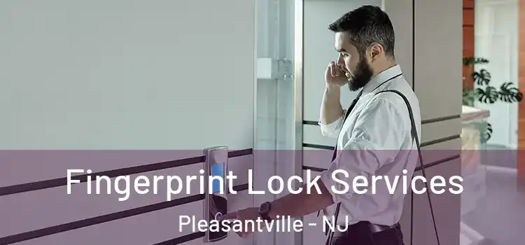 Fingerprint Lock Services Pleasantville - NJ