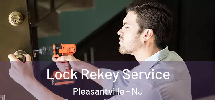 Lock Rekey Service Pleasantville - NJ