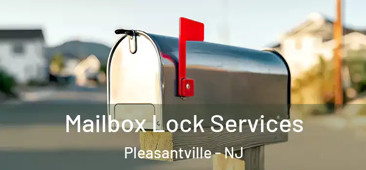 Mailbox Lock Services Pleasantville - NJ