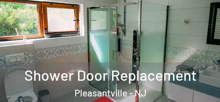 Shower Door Replacement Pleasantville - NJ