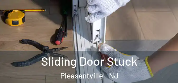 Sliding Door Stuck Pleasantville - NJ